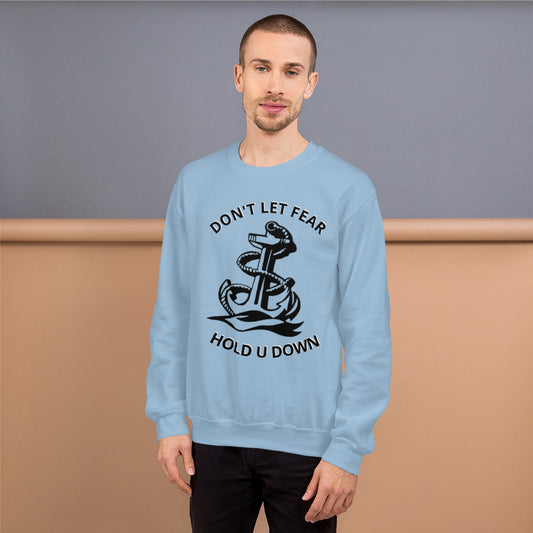 Dont let fear Sweatshirt - Everything Perfect
